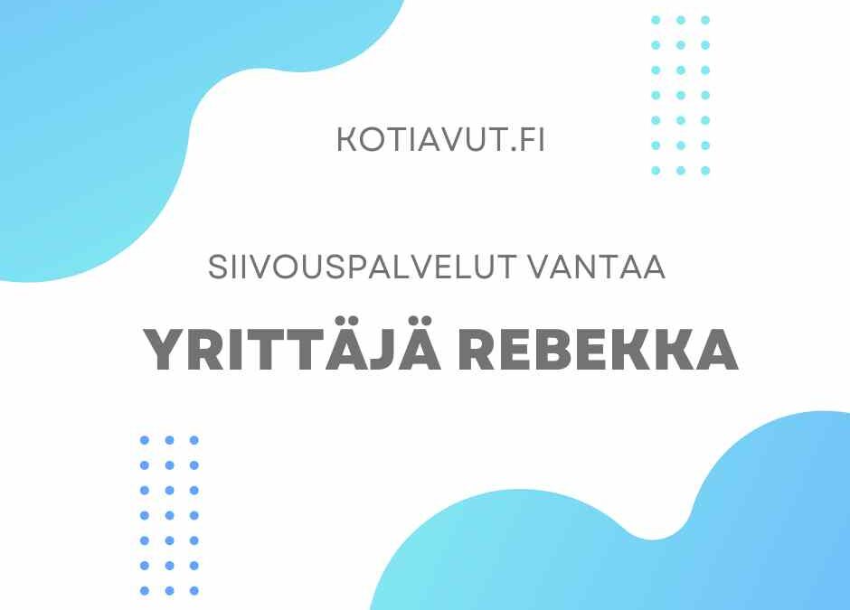 Rebekka hoitaa kotisi rakkaudella